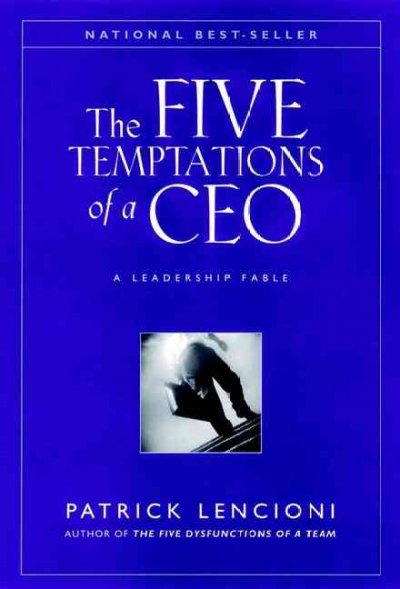 The five temptations of a CEO : a leadership fable / Patrick Lencioni.