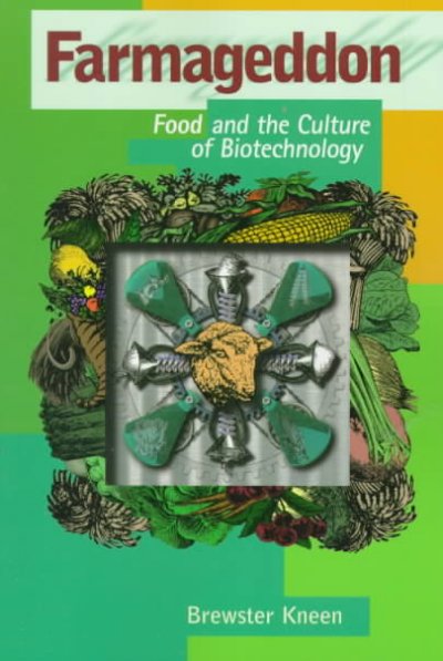 Farmageddon : food and the culture of biotechnology / Brewster Kneen.