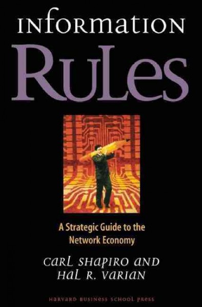 Information rules : a strategic guide to the network economy / Carl Shapiro, Hal R. Varian.