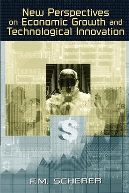 New perspectives on economic growth and technological innovation / F.M. Scherer.