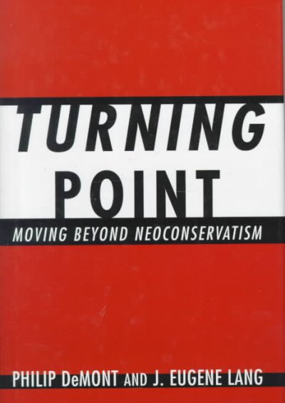 Turning point : moving beyond neoconservatism / Philip DeMont and J. Eugene Lang.