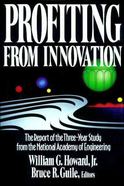 Profiting from innovation : the report of the three-year study from the National Academy of Engineering / William G. Howard, Bruce R. Guile, editors.