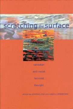 Scratching the surface : Canadian anti-racist feminist thought / edited by Enakshi Dua and Angela Robertson.