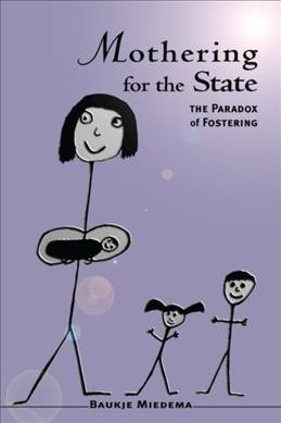 Mothering for the state : the paradox of fostering / Baukje (Bo) Miedema.