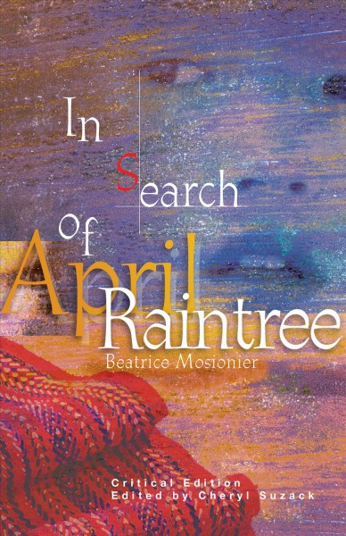 In search of April Raintree / Beatrice Culleton Mosionier ; edited by Cheryl Suzack.