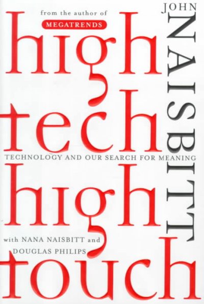 High tech/high touch : technology and our search for meaning / John Naisbitt, with Nana Naisbitt and Douglas Philips.