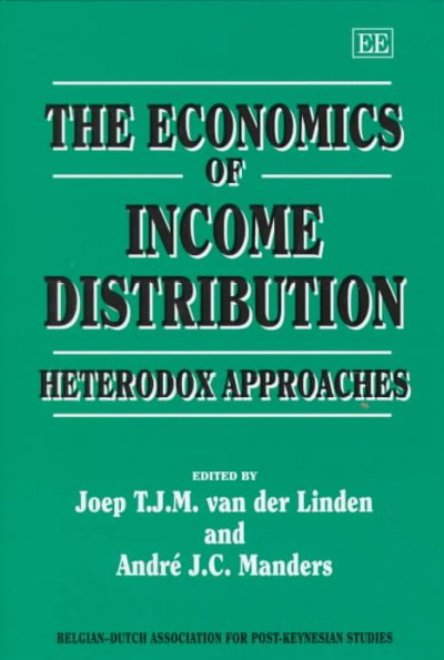 The Economics of income distribution : heterodox approaches / edited by Joep T.J.M. van der Linden and Andre J.C. Manders.