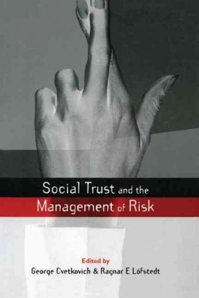 Social trust and the management of risk / edited by George Cvetkovich and Ragnar E. Lofstedt.