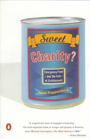 Sweet charity : emergency food and the end of entitlement / Janet Poppendieck.