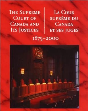 The Supreme Court of Canada and its justices, 1875-2000 : a commemorative book = La Cour supreme du Canada et ses juges, 1875-2000.