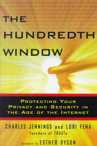 The hundredth window : protecting your privacy and security in the age of the Internet / Charles Jennings and Lori Fena ; foreword by Esther Dyson.