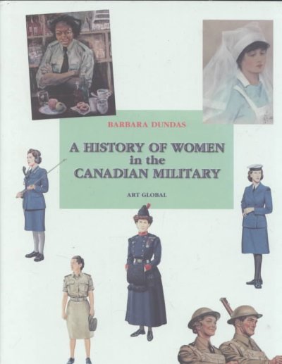 A history of women in the Canadian military / Barbara Dundas.