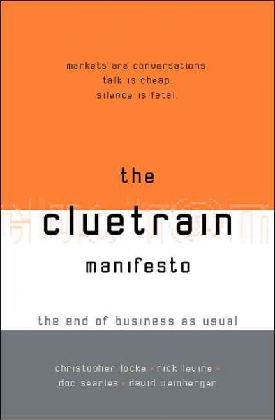 The Cluetrain manifesto : the end of business as usual / Rick Levine ... [et al.].