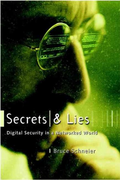 Secrets and lies : digital security in a networked world / Bruce Schneier.