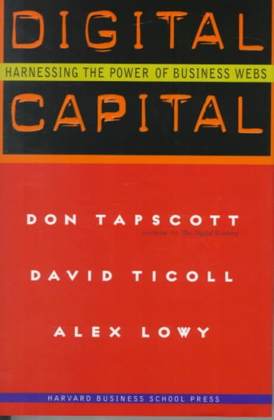 Digital capital : harnessing the power of business webs / Don Tapscott, David Ticoll, Alex Lowy.