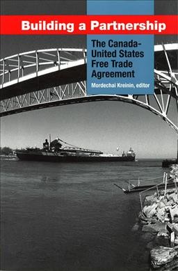 Building a partnership : the Canada-United States Free Trade Agreement / edited by Mordechai E. Kreinin.