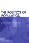 The politics of population : state formation, statistics, and the Census of Canada, 1840-1875 / Bruce Curtis.