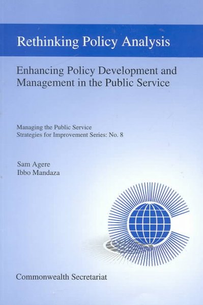 Rethinking policy analysis and management : enhancing policy development and management in the public service / [Sam Agere, Ibbo Mandaza].