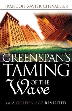Greenspan's taming of the wave, or, A golden age revisited / Francois-Xavier Chevallier.