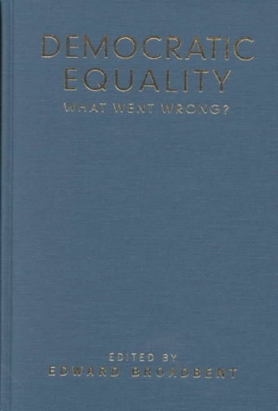 Democratic equality : what went wrong? / edited by Edward Broadbent.