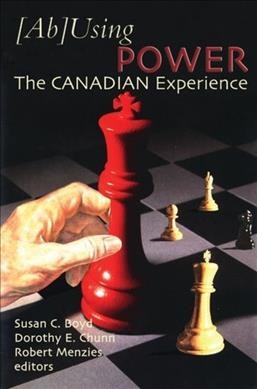 [Ab]Using power : the Canadian experience / edited by Susan C. Boyd, Dorothy E. Chunn and Robert Menzies.