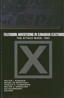 Television advertising in Canadian elections : the attack mode, 1993 / Walter I. Romanow ... [et al.], editors.