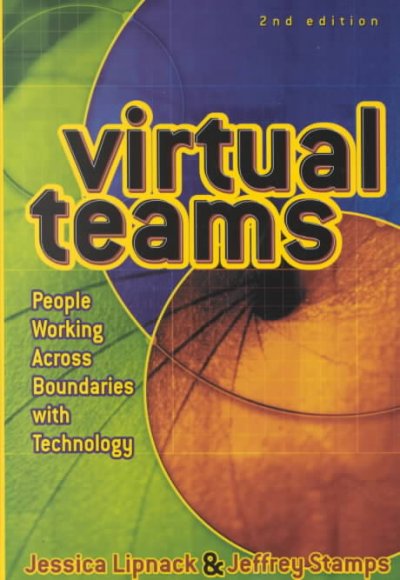 Virtual teams : people working across boundaries with technology / Jessica Lipnack and Jeffrey Stamps.