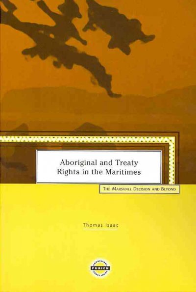 Aboriginal and treaty rights in the Maritimes : the Marshall decision and beyond / Thomas Isaac.