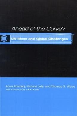Ahead of the curve? : UN ideas and global challenges / Louis Emmerij, Richard Jolly and Thomas G. Weiss ; [with a foreword by Kofi A. Annan].