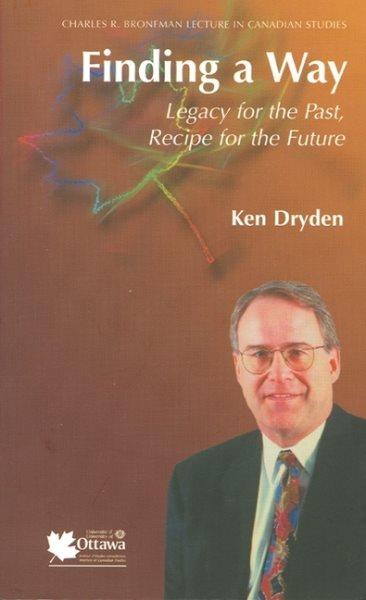 Finding a way : legacy for the past, recipe for the future / Ken Dryden ; with an introd. by Chad Gaffield.