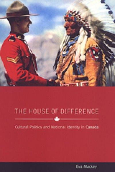 The house of difference : cultural politics and national identity in Canada / Eva MacKey.