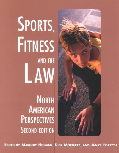 Sport, fitness and the law : North American perspectives / [edited by] Margery Holman, Dick Moriarty, and Janice Forsyth.