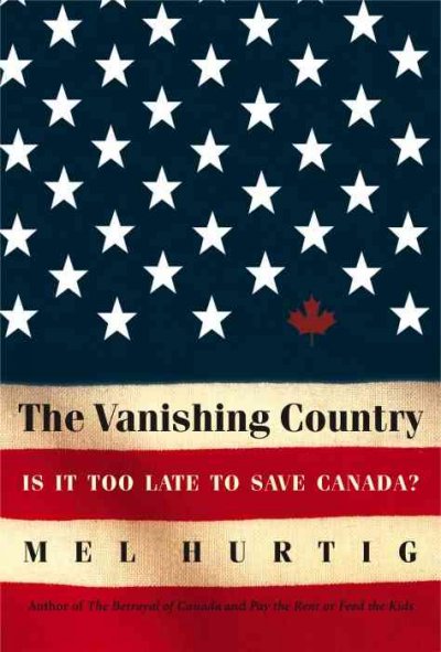 The vanishing country : is it too late to save Canada ? / Mel Hurtig.