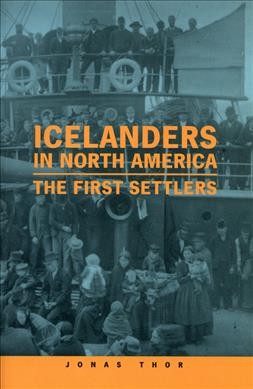 Icelanders in North America : the first settlers / Jónas þhór.