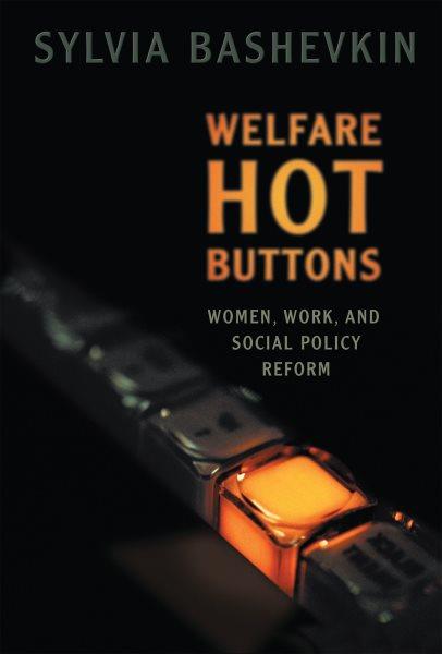 Welfare hot buttons : women, work, and social policy reform / Sylvia Bashevkin.