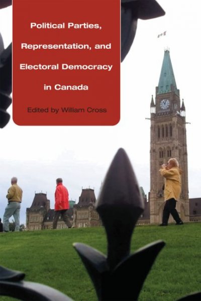 Political parties, representation, and electoral democracy in Canada / edited by William Cross.