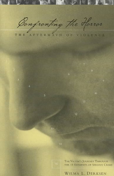 Confronting the horror : the aftermath of violence / Wilma L. Derksen.