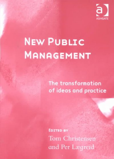 New public management : the transformation of ideas and practice / edited by Tom Christensen and Per Laegreid.