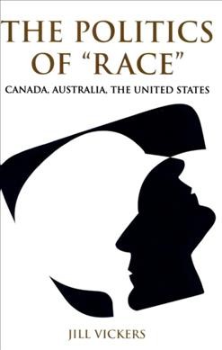 The politics of race : Canada, Australia and the United States / Jill Vickers.