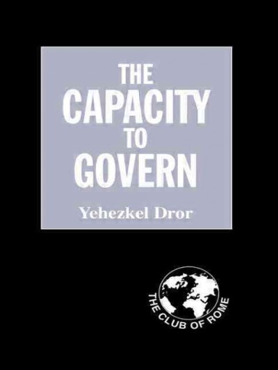 The capacity to govern : a report to the Club of Rome / Yehezhel Dror.
