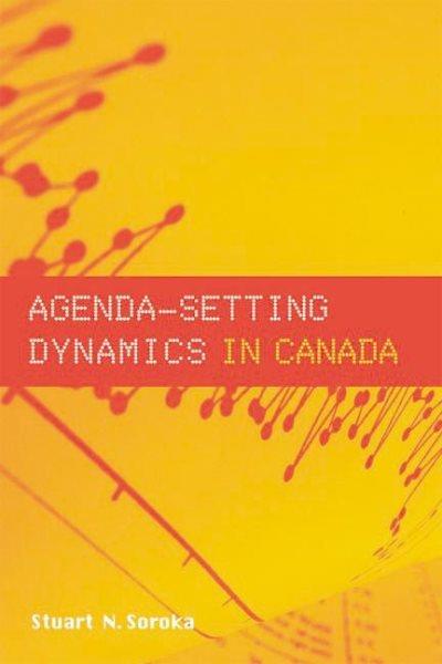 Agenda-setting dynamics in Canada / Neil Stuart Soroka.