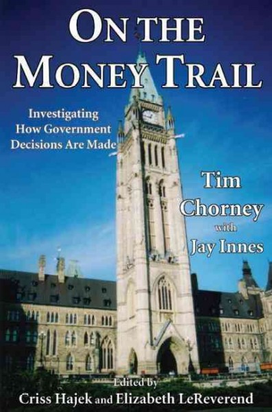 On the money trail : investigating how government decisions are made / written by Tim Chorney with Jay Innes ; edited by Criss Hajek and Elizabeth LeReverend.