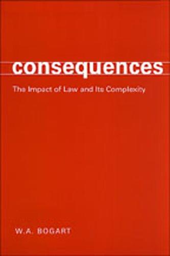 Consequences : the impact of law and its complexity / W.A. Bogart.