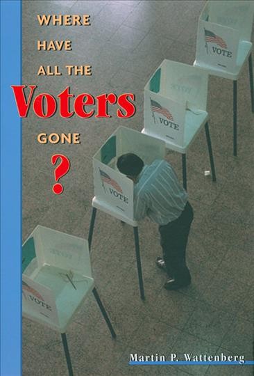 Where have all the voters gone? / Martin P. Wattenberg.