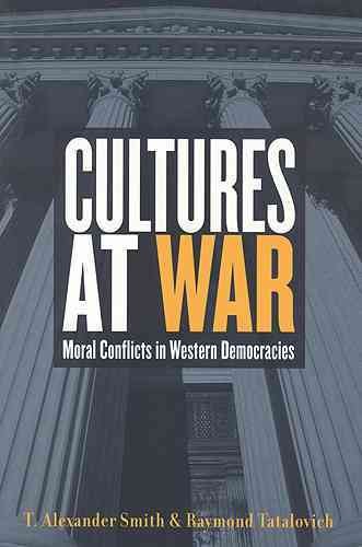 Cultures at war : moral conflicts in western democracies / T. Alexander Smith & Raymond Tatalovich.