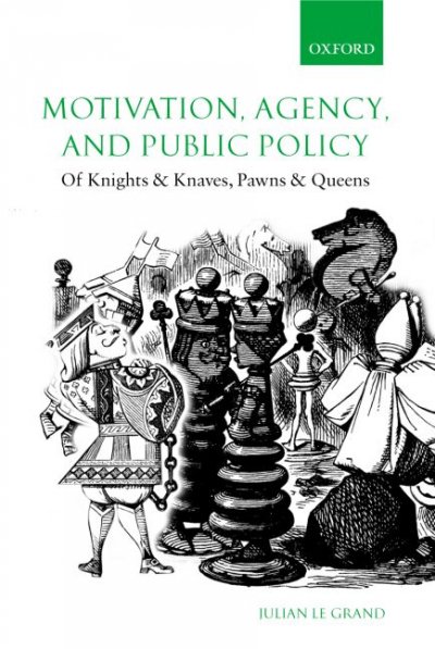 Motivation, agency, and public policy : of knights and knaves, pawns and queens / Julian Le Grand.