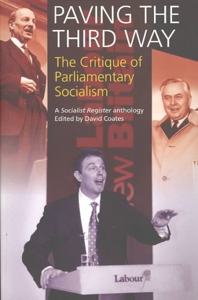 Paving the third way : the critique of parliamentary socialism / David Coates, editor.