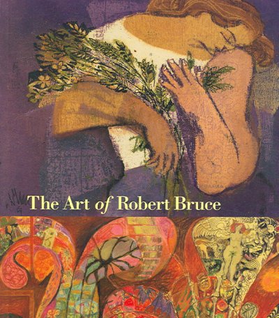 The art of Robert Bruce / Mary Jo Hughes and Donald DeGrow.