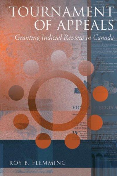 Tournament of appeals : granting judicial review in Canada / Roy B. Flemming.