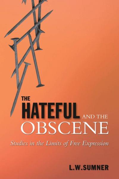 The hateful and the obscene : studies in the limits of free expression / L.W. Sumner.